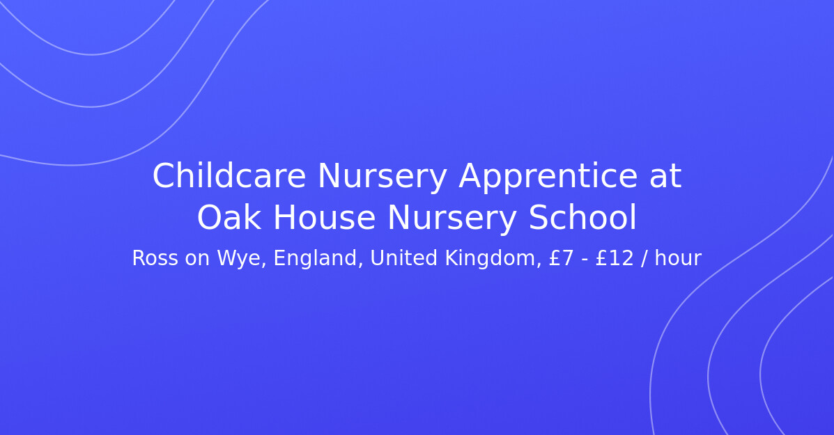 Childcare Nursery Apprentice at Oak House Nursery School Placer